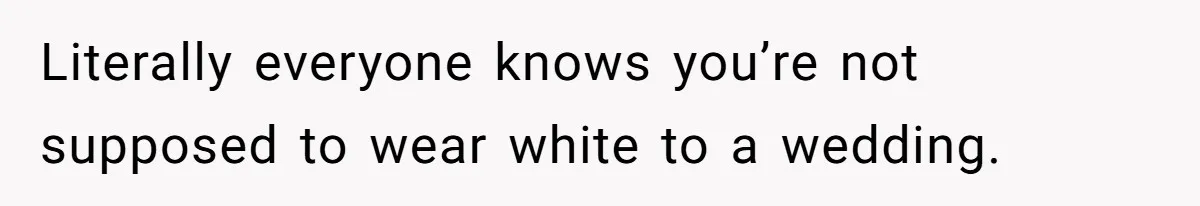 Man Asks Girlfriend To Change Off-White Dress For Wedding, Gets Accused Of Being Controlling Literally everyone knows you’re not supposed to wear white to a wedding.