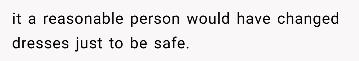 Man Asks Girlfriend To Change Off-White Dress For Wedding, Gets Accused Of Being Controlling it a reasonable person would have changed dresses just to be safe.