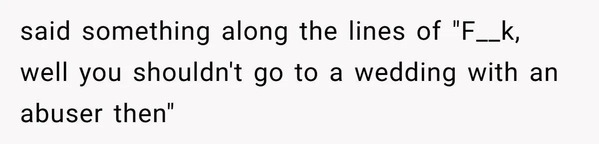 Man Asks Girlfriend To Change Off-White Dress For Wedding, Gets Accused Of Being Controlling said something along the lines of "F__k, well you shouldn't go to a wedding with an abuser then"
