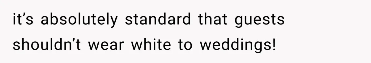 Man Asks Girlfriend To Change Off-White Dress For Wedding, Gets Accused Of Being Controlling it’s absolutely standard that guests shouldn’t wear white to weddings!