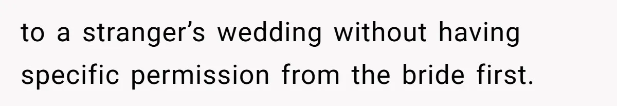 Man Asks Girlfriend To Change Off-White Dress For Wedding, Gets Accused Of Being Controlling to a stranger’s wedding without having specific permission from the bride first.