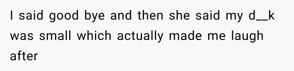 Man Asks Girlfriend To Change Off-White Dress For Wedding, Gets Accused Of Being Controlling I said good bye and then she said my d__k was small which actually made me laugh after