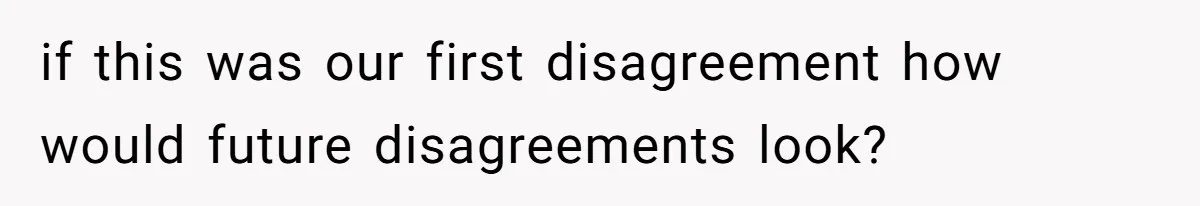 Man Asks Girlfriend To Change Off-White Dress For Wedding, Gets Accused Of Being Controlling if this was our first disagreement how would future disagreements look?