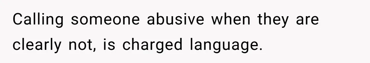 Man Asks Girlfriend To Change Off-White Dress For Wedding, Gets Accused Of Being Controlling Calling someone abusive when they are clearly not, is charged language.