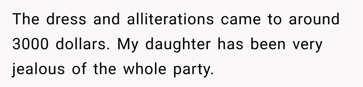 The dress and alliterations came to around 3000 dollars. My daughter has been very jealous of the whole party.