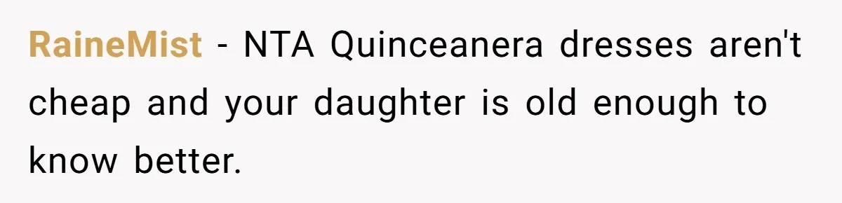RaineMist − NTA Quinceanera dresses aren't cheap and your daughter is old enough to know better.