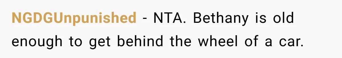 NGDGUnpunished − NTA. Bethany is old enough to get behind the wheel of a car.