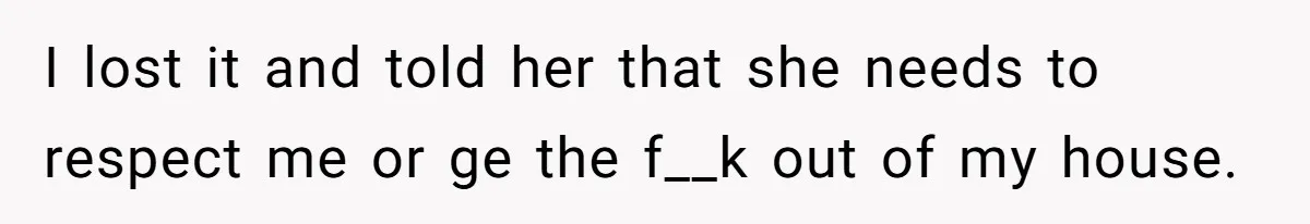 Mother-In-Law Snaps After Daughter-In-Law Mocks Her For “Doing Nothing All Day” I lost it and told her that she needs to respect me or ge the f__k out of my house.