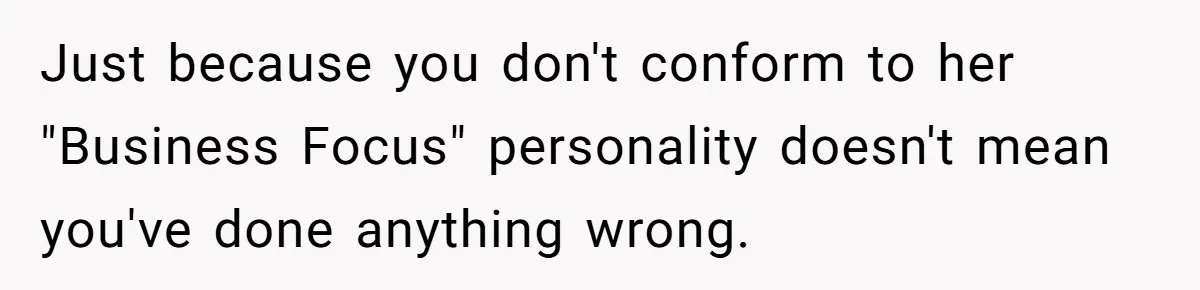 Mother-In-Law Snaps After Daughter-In-Law Mocks Her For “Doing Nothing All Day” Just because you don't conform to her "Business Focus" personality doesn't mean you've done anything wrong.