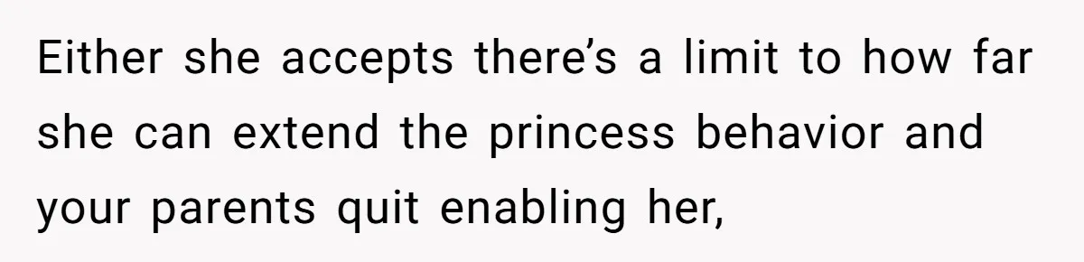 Bride Tries To Control Teen’s Hair, Then Runs Crying To Her In-Laws Either she accepts there’s a limit to how far she can extend the princess behavior and your parents quit enabling her,