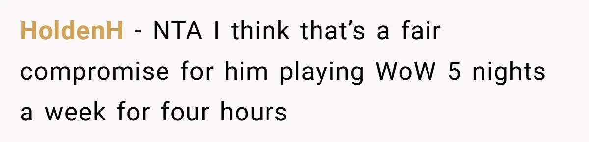 HoldenH − NTA I think that’s a fair compromise for him playing WoW 5 nights a week for four hours