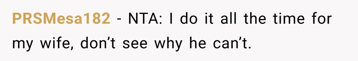 PRSMesa182 − NTA: I do it all the time for my wife, don’t see why he can’t.