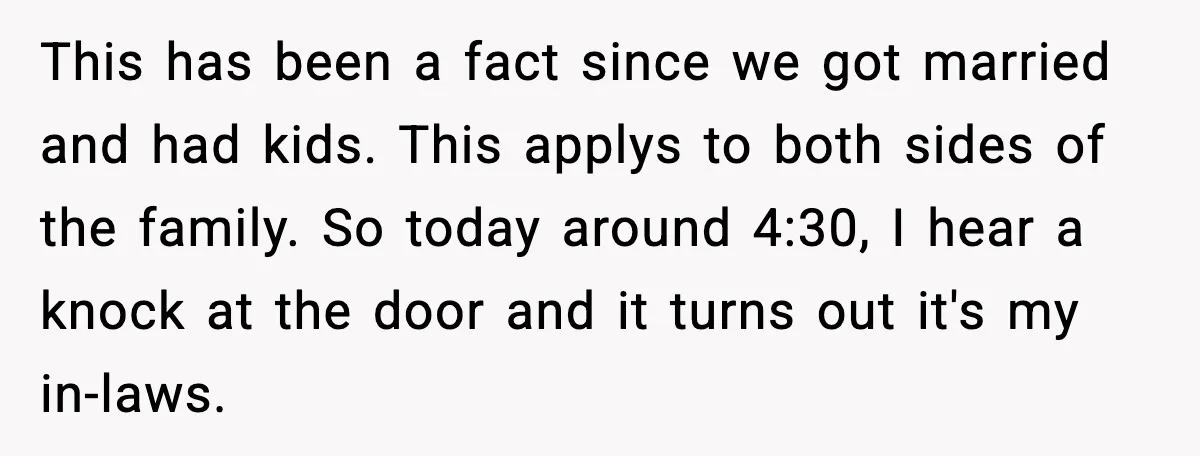 This has been a fact since we got married and had kids. This applys to both sides of the family. So today around 4:30, I hear a knock at the...