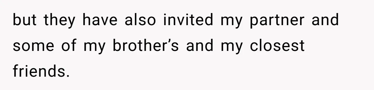 but they have also invited my partner and some of my brother’s and my closest friends.