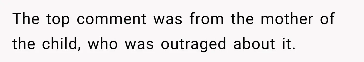 The top comment was from the mother of the child, who was outraged about it.
