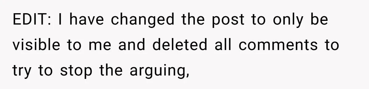 EDIT: I have changed the post to only be visible to me and deleted all comments to try to stop the arguing,
