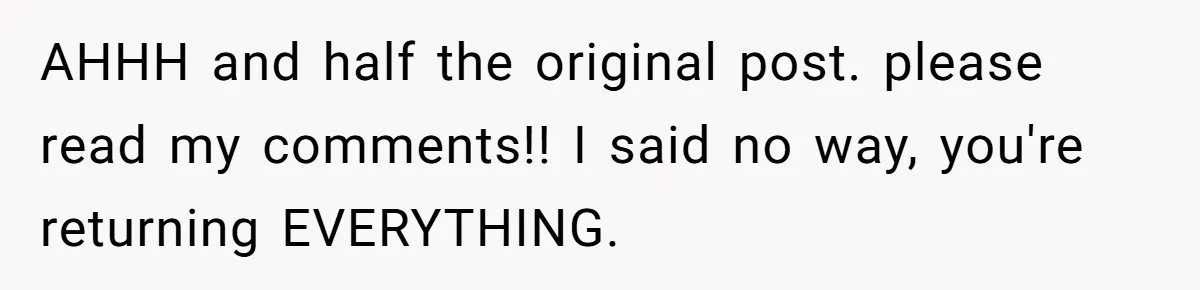 AHHH and half the original post. please read my comments!! I said no way, you're returning EVERYTHING.