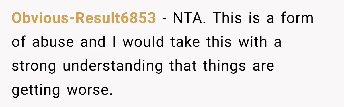 Man Watches In Silence As Security Escorts His Wife Out Of His Workplace Obvious-Result6853 − NTA. This is a form of abuse and I would take this with a strong understanding that things are getting worse.