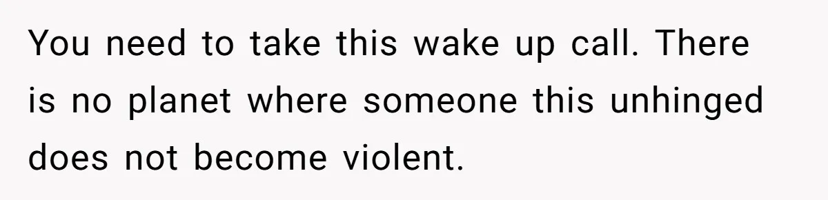 Man Watches In Silence As Security Escorts His Wife Out Of His Workplace You need to take this wake up call. There is no planet where someone this unhinged does not become violent.