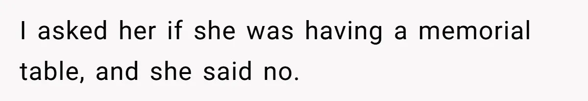Mom Calls Out Daughter For “Selfish” Wedding After Years Of Shared Grief I asked her if she was having a memorial table, and she said no.