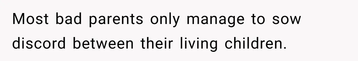 Mom Calls Out Daughter For “Selfish” Wedding After Years Of Shared Grief Most bad parents only manage to sow discord between their living children.