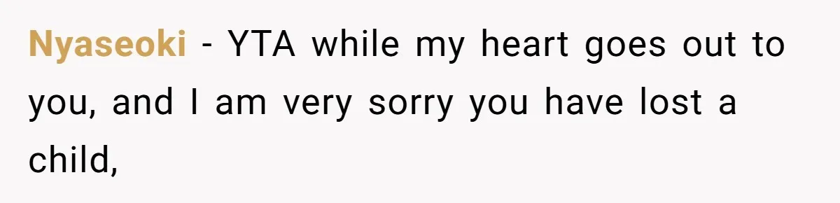 Mom Calls Out Daughter For “Selfish” Wedding After Years Of Shared Grief Nyaseoki − YTA while my heart goes out to you, and I am very sorry you have lost a child,