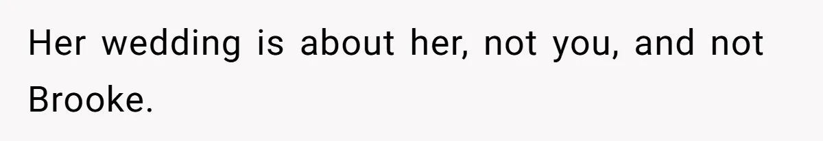 Mom Calls Out Daughter For “Selfish” Wedding After Years Of Shared Grief Her wedding is about her, not you, and not Brooke.