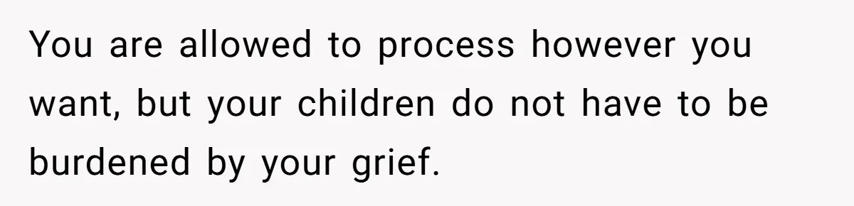 Mom Calls Out Daughter For “Selfish” Wedding After Years Of Shared Grief You are allowed to process however you want, but your children do not have to be burdened by your grief.