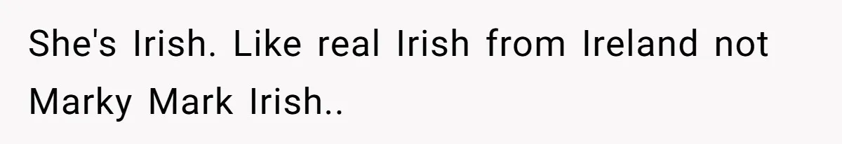 Dad Explains Legal Consequences To His Son After School Ignores Bullying, Forcing Principal To Finally Take Action She's Irish. Like real Irish from Ireland not Marky Mark Irish..