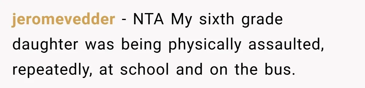 Dad Explains Legal Consequences To His Son After School Ignores Bullying, Forcing Principal To Finally Take Action jeromevedder − NTA My sixth grade daughter was being physically assaulted, repeatedly, at school and on the bus.