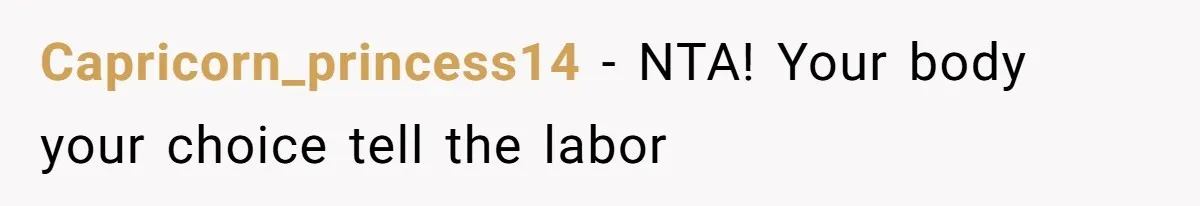 Capricorn_princess14 − NTA! Your body your choice tell the labor
