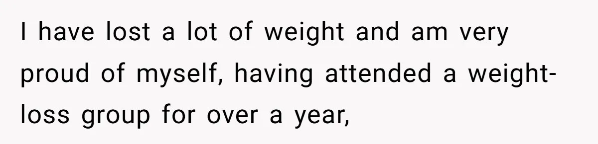 A Small Stationery Choice Leads to a Big Office Conflict Over Personal Boundaries I have lost a lot of weight and am very proud of myself, having attended a weight-loss group for over a year,