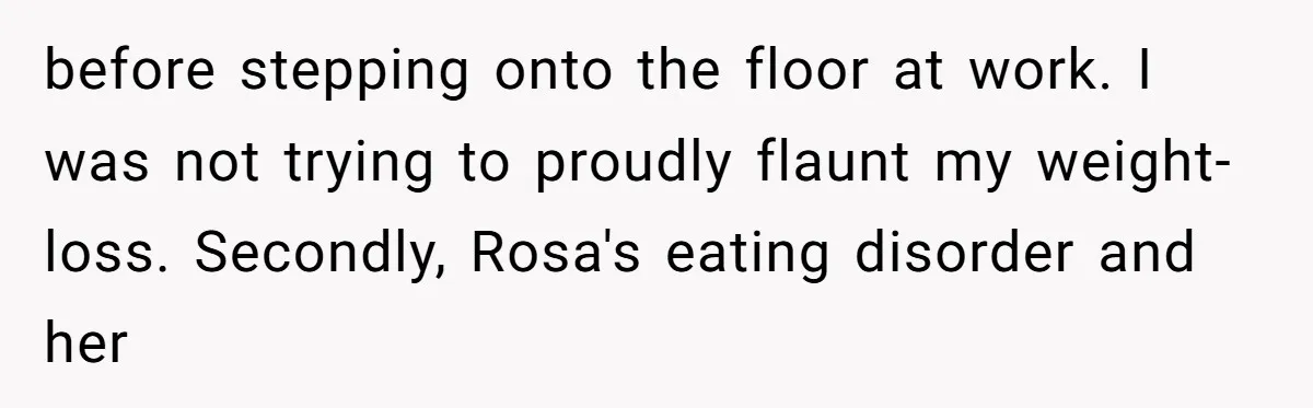 A Small Stationery Choice Leads to a Big Office Conflict Over Personal Boundaries before stepping onto the floor at work. I was not trying to proudly flaunt my weight-loss. Secondly, Rosa's eating disorder and her