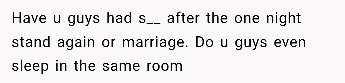 This New Mom Refuses to Leave Her Parents Behind, Even for an Ice Cream Date Have u guys had s__ after the one night stand again or marriage. Do u guys even sleep in the same room