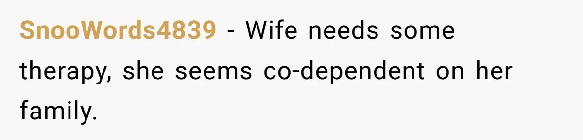 This New Mom Refuses to Leave Her Parents Behind, Even for an Ice Cream Date SnooWords4839 − Wife needs some therapy, she seems co-dependent on her family.