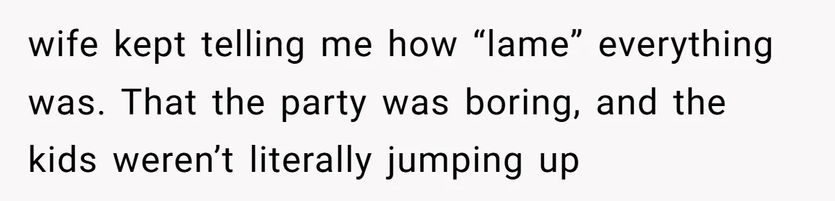 The Party Favor Fiasco: Dad Steps Up When Mom Wants to Give Out Live Fish Again wife kept telling me how “lame” everything was. That the party was boring, and the kids weren’t literally jumping up