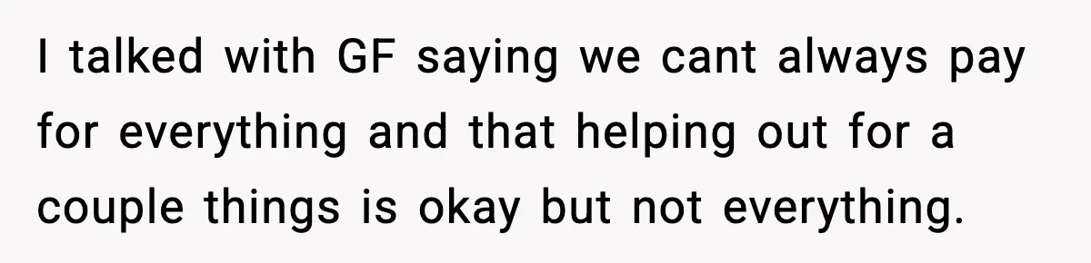 Man Discovers His Girlfriend Gave $50K to Her Sister Behind His Back I talked with GF saying we cant always pay for everything and that helping out for a couple things is okay but not everything.