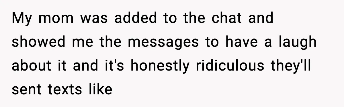 Nosy Mom Crosses the Line After Stalking Her Son’s Friends My mom was added to the chat and showed me the messages to have a laugh about it and it's honestly ridiculous they'll sent texts like