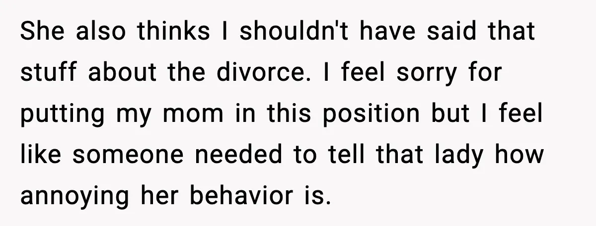 Nosy Mom Crosses the Line After Stalking Her Son’s Friends She also thinks I shouldn't have said that stuff about the divorce. I feel sorry for putting my mom in this position but I feel like someone needed to tell...