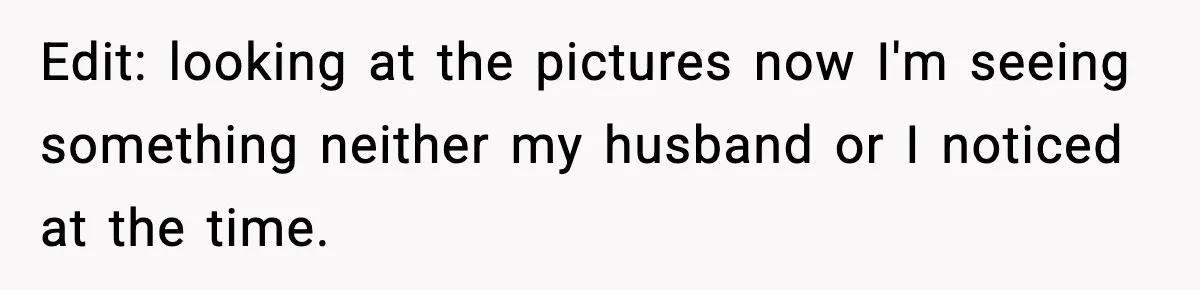 She Thought the Photos Were Lost, Then Found Them on Someone Else’s Phone Edit: looking at the pictures now I'm seeing something neither my husband or I noticed at the time.