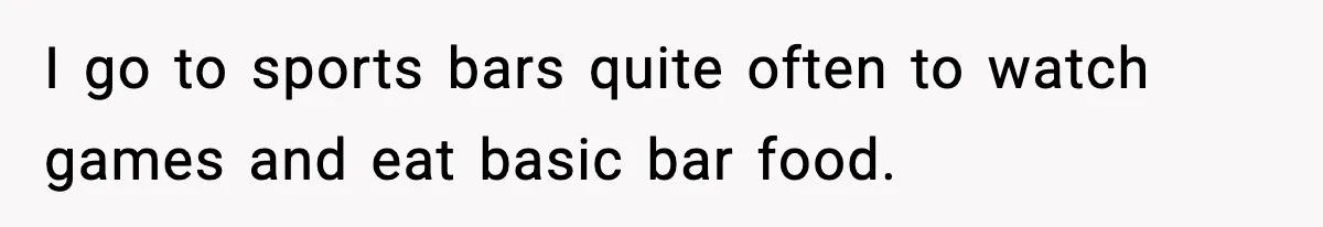 He Gets Bad Service and Punishes the Bar With a 26-Minute Song I go to sports bars quite often to watch games and eat basic bar food.