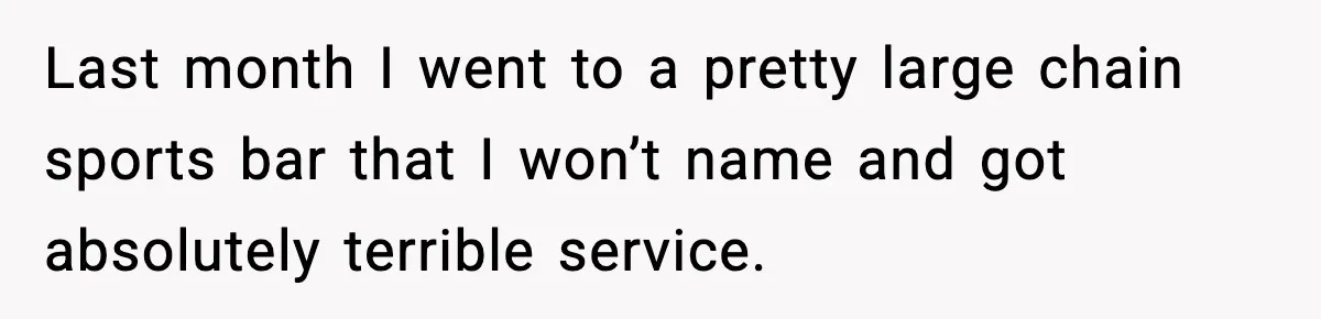 He Gets Bad Service and Punishes the Bar With a 26-Minute Song Last month I went to a pretty large chain sports bar that I won’t name and got absolutely terrible service.