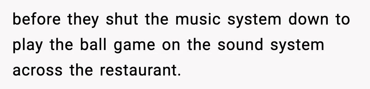 He Gets Bad Service and Punishes the Bar With a 26-Minute Song before they shut the music system down to play the ball game on the sound system across the restaurant.
