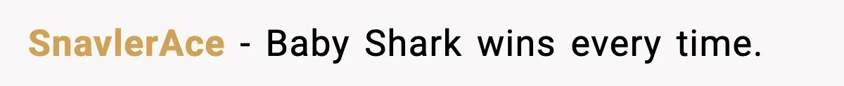 He Gets Bad Service and Punishes the Bar With a 26-Minute Song SnavlerAce - Baby Shark wins every time.