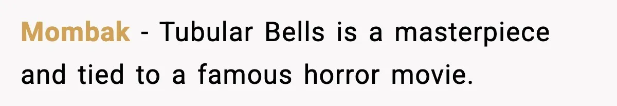 He Gets Bad Service and Punishes the Bar With a 26-Minute Song Mombak - Tubular Bells is a masterpiece and tied to a famous horror movie.