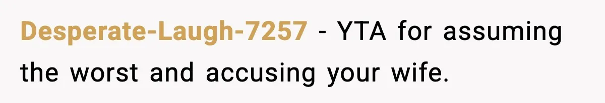Desperate-Laugh-7257 - YTA for assuming the worst and accusing your wife.