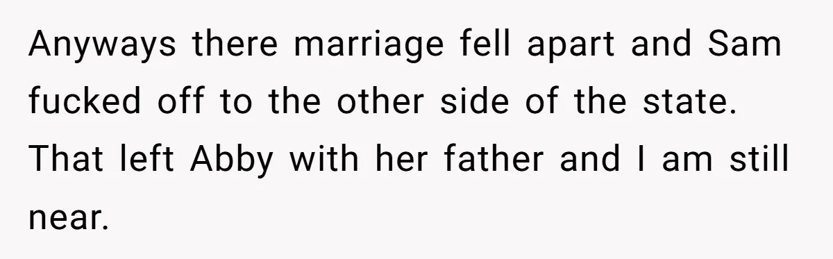 Friend Asks Surrogate to "Co-Parent" Following a Messy Divorce and Move Anyways there marriage fell apart and Sam fucked off to the other side of the state. That left Abby with her father and I am still near.