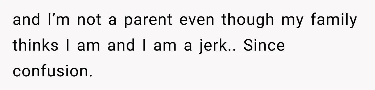 Friend Asks Surrogate to "Co-Parent" Following a Messy Divorce and Move and I’m not a parent even though my family thinks I am and I am a jerk.. Since confusion.