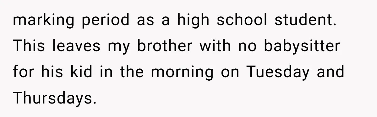 Should a Teenager Pay for Her Brother’s Childcare? This Dad Thinks So marking period as a high school student. This leaves my brother with no babysitter for his kid in the morning on Tuesday and Thursdays.