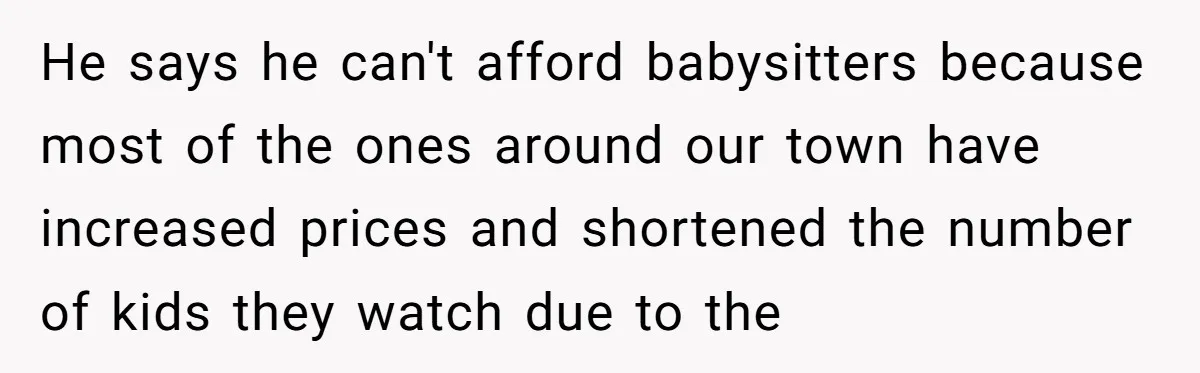 Should a Teenager Pay for Her Brother’s Childcare? This Dad Thinks So He says he can't afford babysitters because most of the ones around our town have increased prices and shortened the number of kids they watch due to the